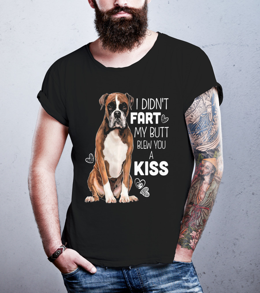 Boxer Dog I Didn't Fart My Butt Blew You A Kiss T-Shirt