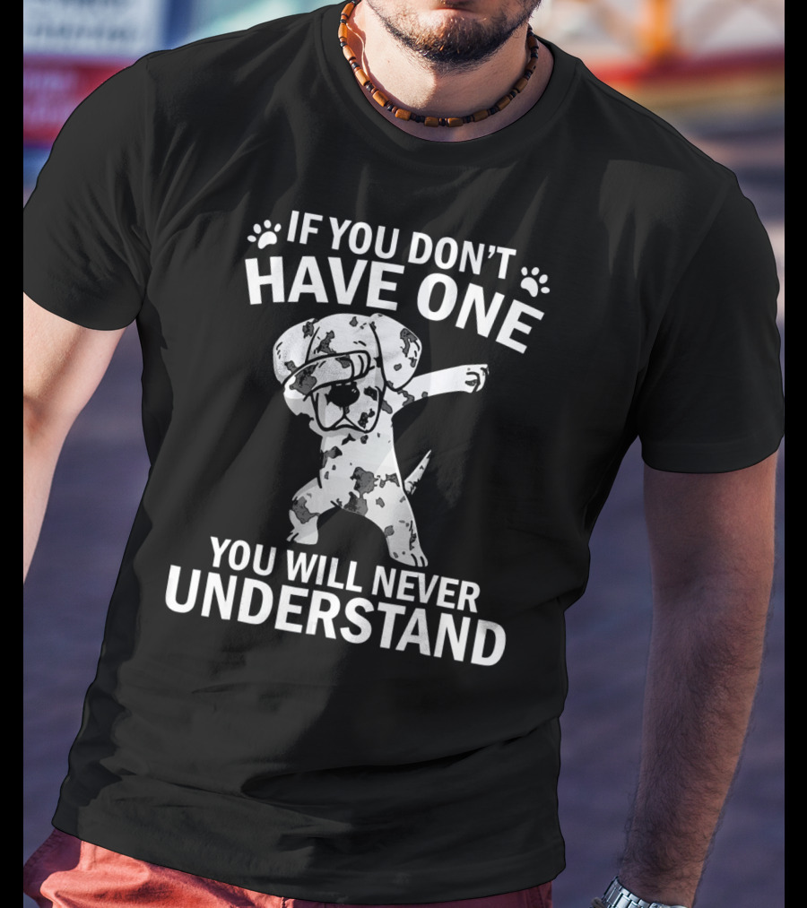 Funny Dabbing Great Dane If You Don't Have One You Will Never Understand T-Shirt