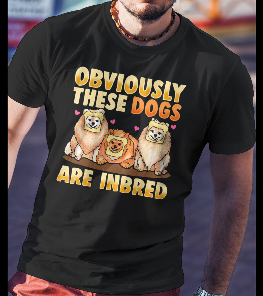 Obviously These Dogs Are Inbred And Pomeranian Funny Pun T-Shirt
