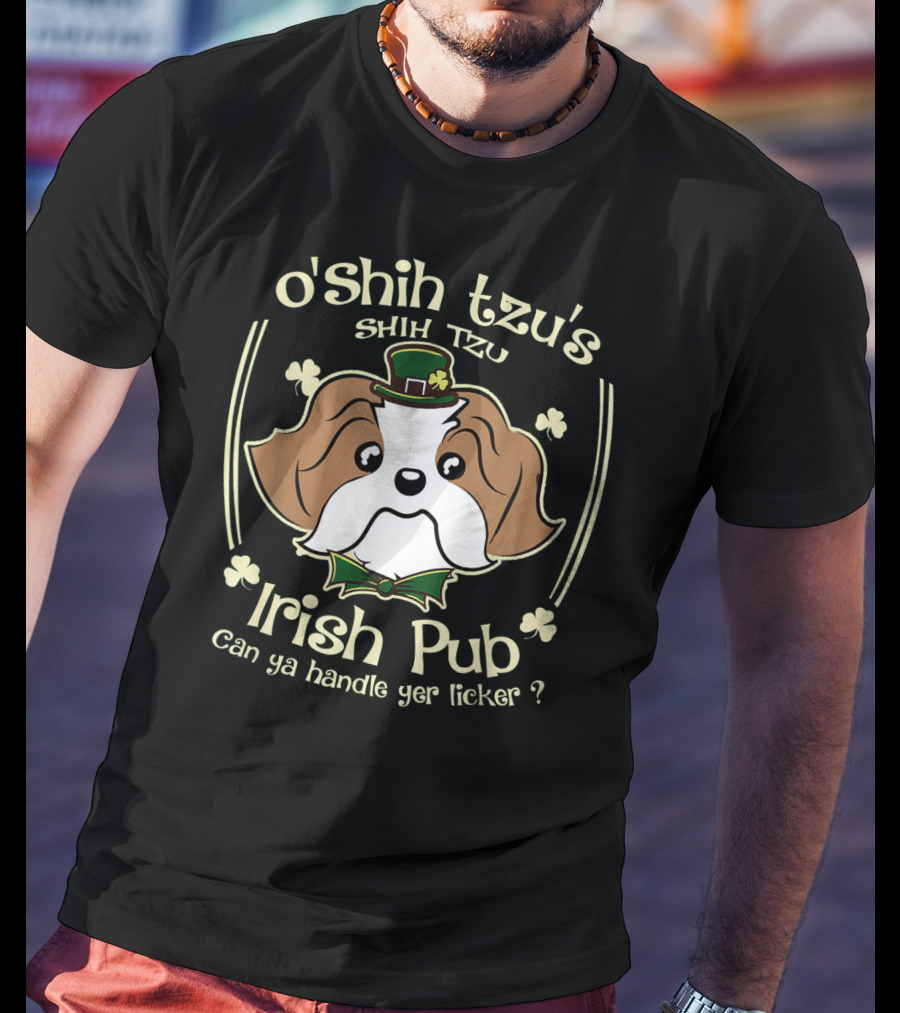 O'Shih Tzu's Shih Tzu Irish Pub Can Ya Handle Yer Licker? T-Shirt