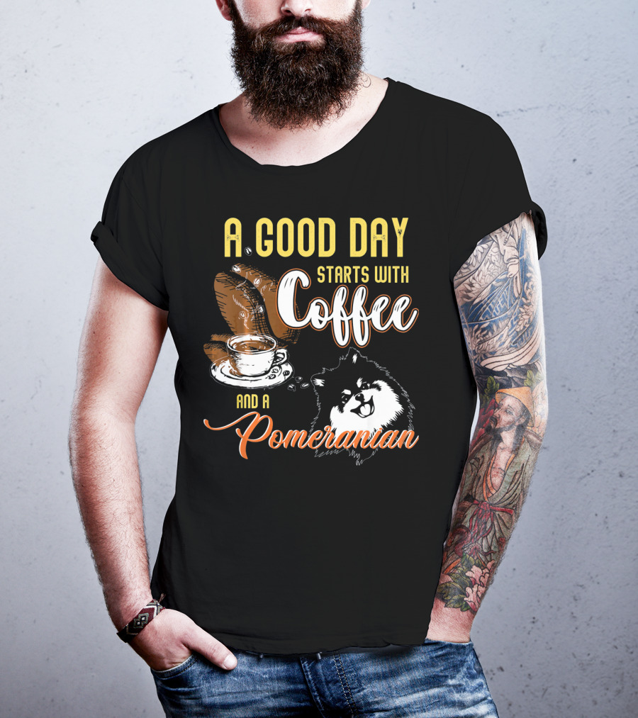 A Good Day Starts With Coffee And A Pomeranian T-Shirt