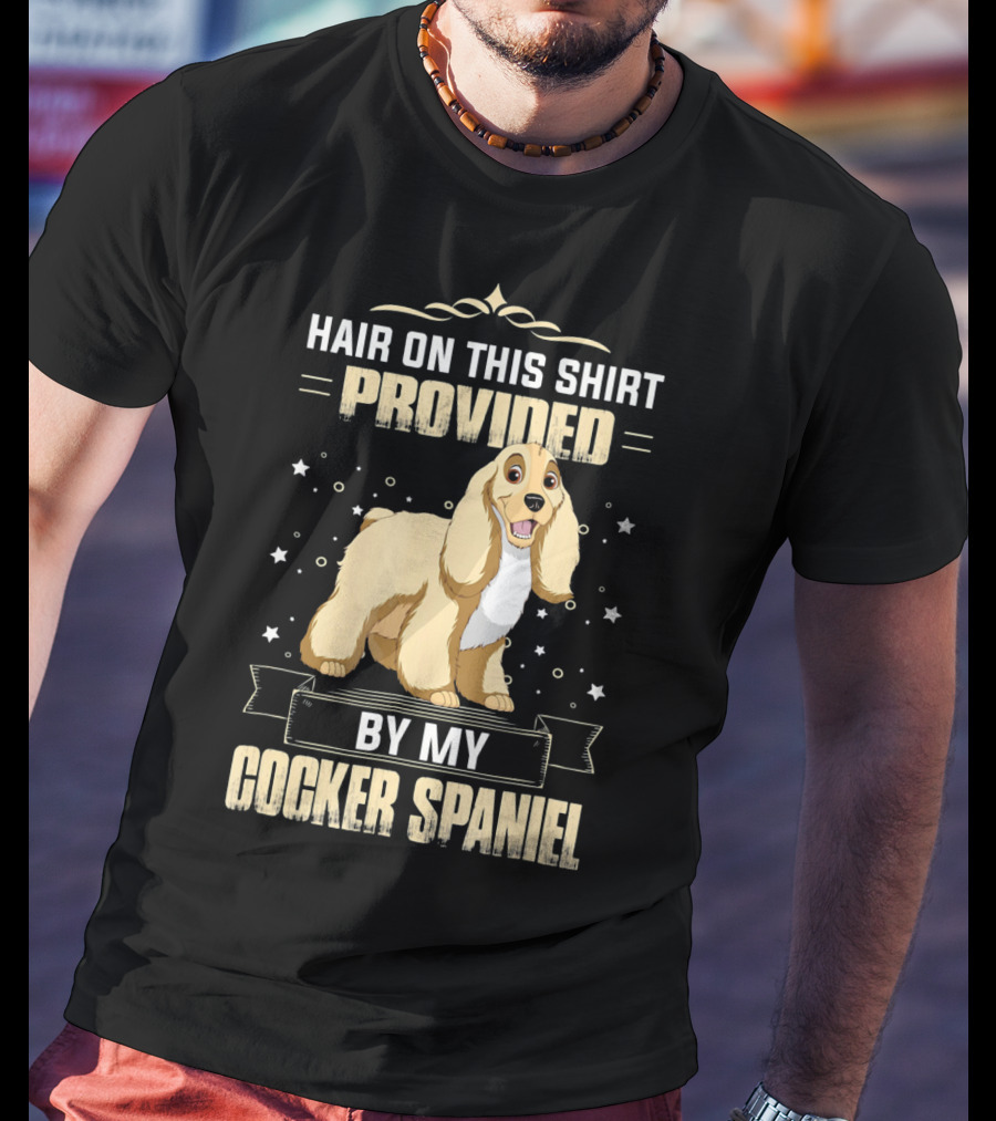 Hair On This Shirt Provided By My Cocker Spaniel T-Shirt