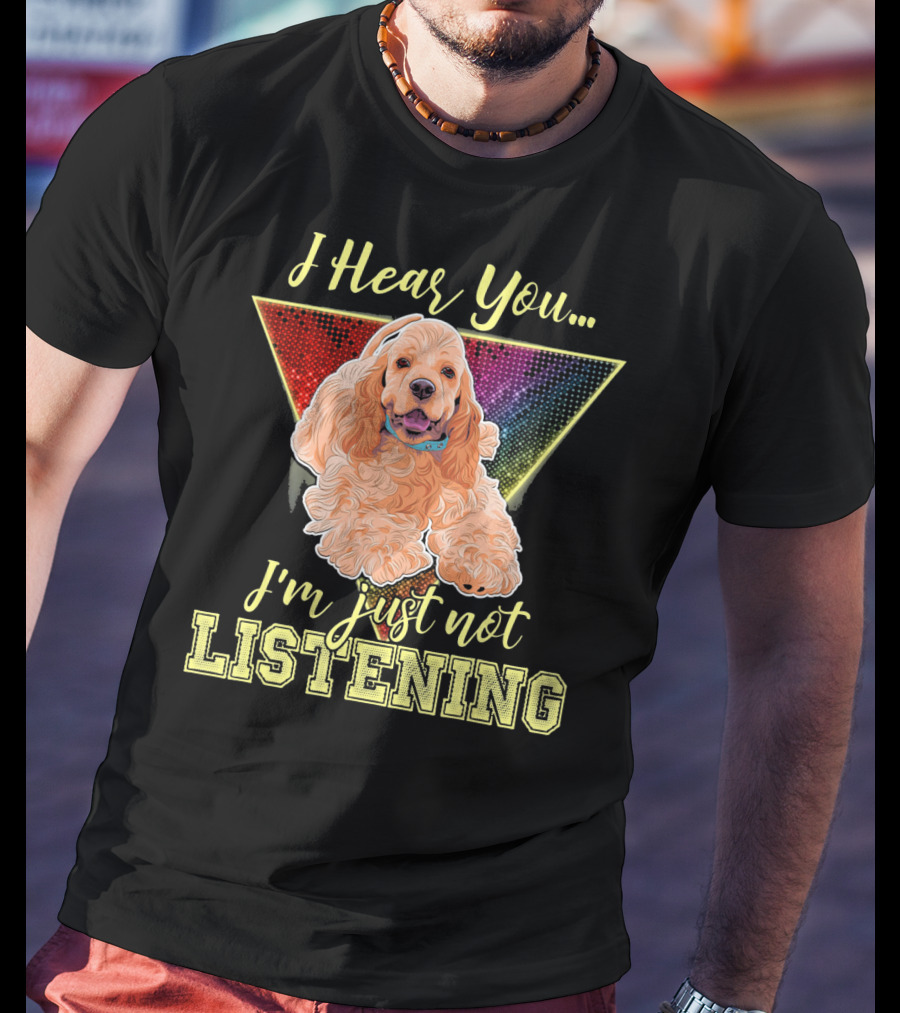 I Hear You I'm Just Not Listening Cocker Spaniel Rainbow Triangle T-Shirt