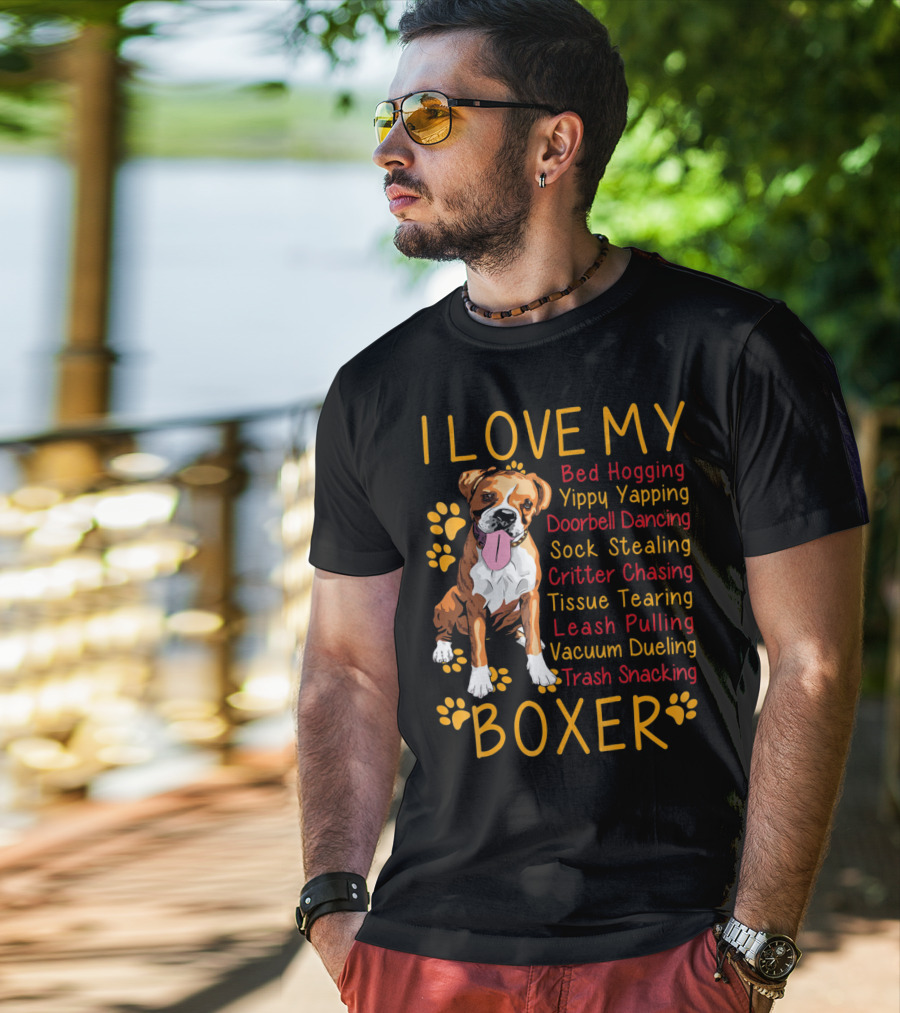 I Love My Boxer Bed Hogging Yippy Yapping Doorbell Dancing Sock Stealing Critter Chasing Tissue Tearing Leash Pulling Vacuum Dueling Trash Snacking T-Shirt