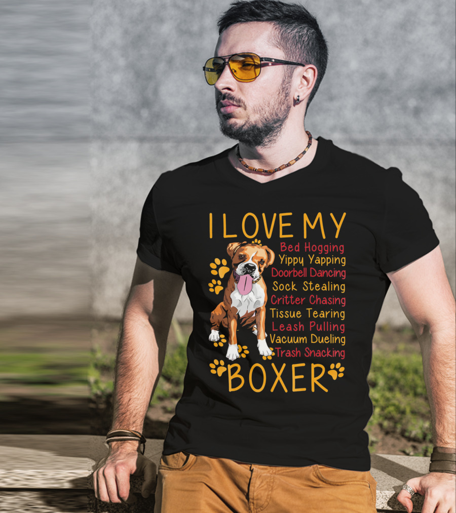 I Love My Boxer Bed Hogging Yippy Yapping Doorbell Dancing Sock Stealing Critter Chasing Tissue Tearing Leash Pulling Vacuum Dueling Trash Snacking T-Shirt