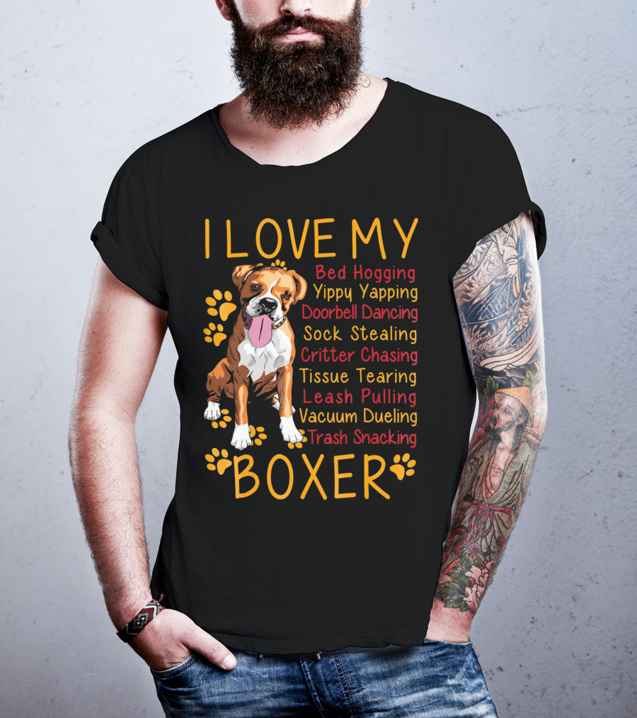 I Love My Boxer Bed Hogging Yippy Yapping Doorbell Dancing Sock Stealing Critter Chasing Tissue Tearing Leash Pulling Vacuum Dueling Trash Snacking T-Shirt