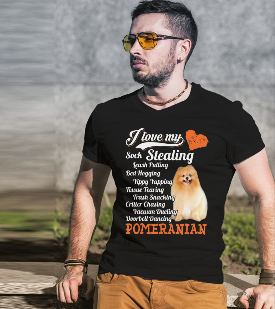 I Love My Sock Stealing Leash Pulling Bed Hogging Yippy Yapping Tissue Tearing Trash Snacking Critter Chasing Vacuum Dueling Doorbell Dancing Pomeranian T-Shirt