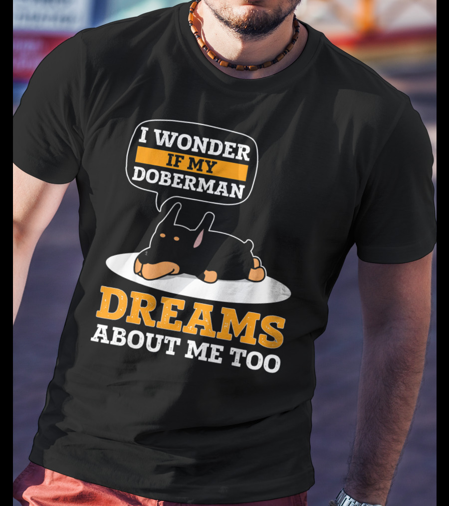 I Wonder If My Doberman Dreams About Me Too Sleeping Dog T-Shirt