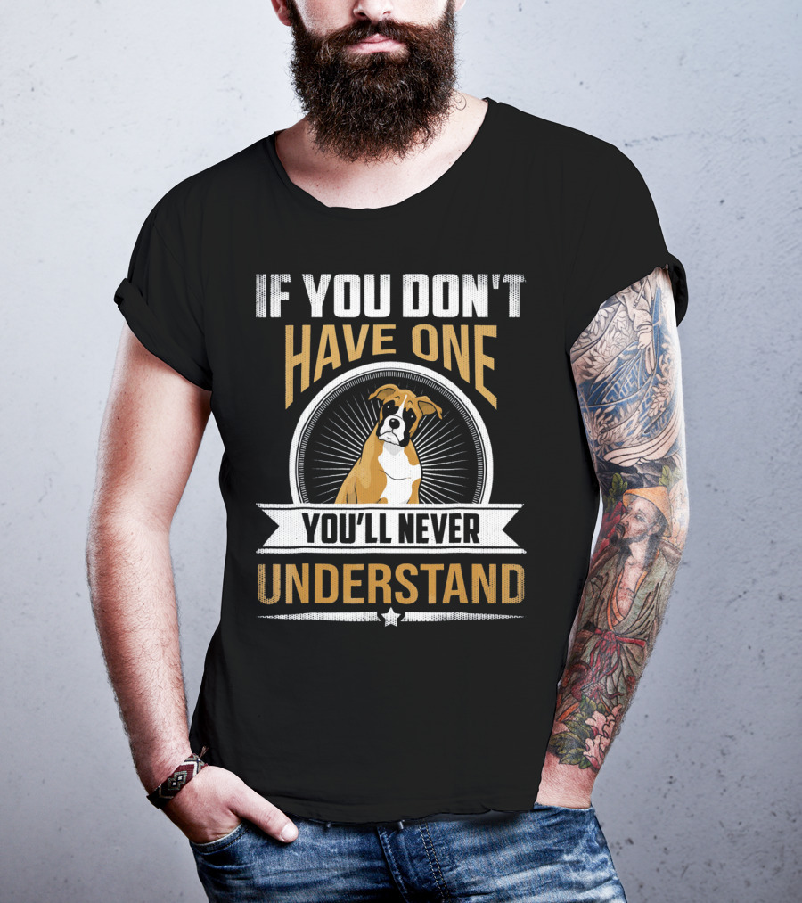 If You Don't Have One Boxer You'll Never Understand T-Shirt