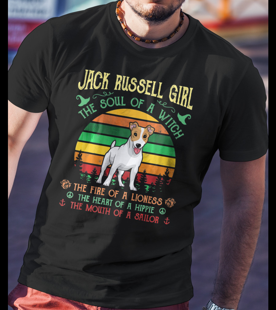 Jack Russell Girl The Soul Of A Witch The Fire Of A Lioness The Heart Of A Hippie The Mouth Of A Sailor T-Shirt
