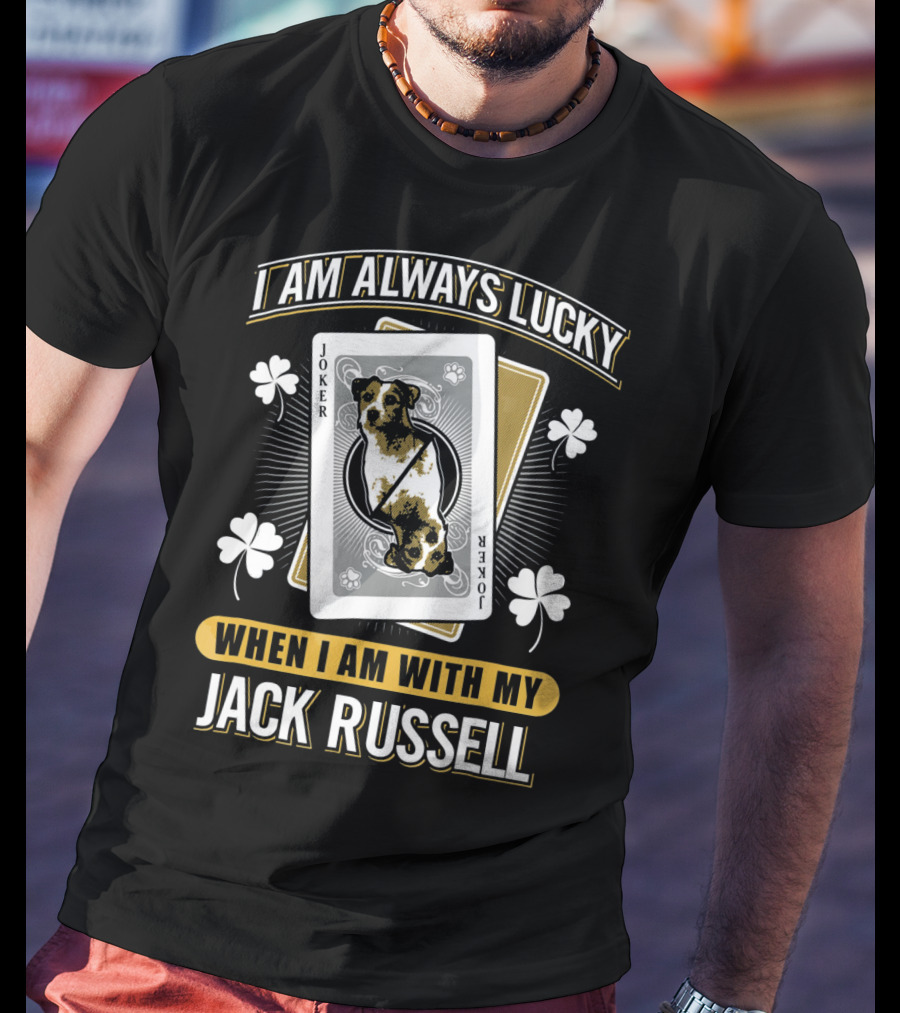I Am Always Lucky When I Am With My Jack Russell Joker T-Shirt