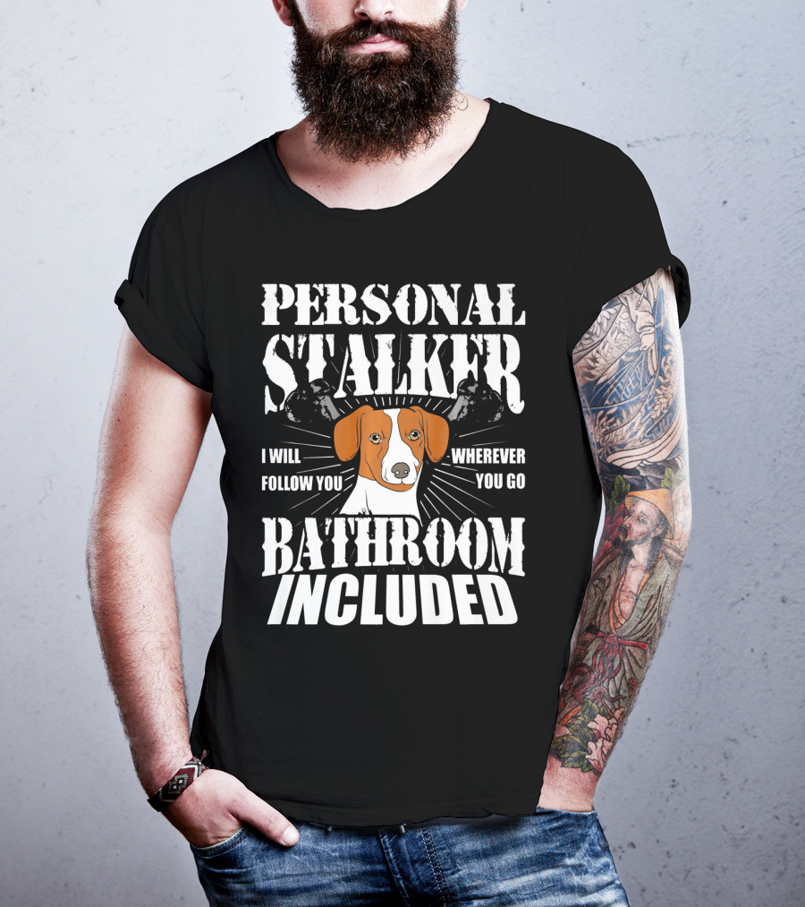 Personal Stalker Jack Russell Terrier I Will Follow You Wherever You Go Bathroom Included T-Shirt