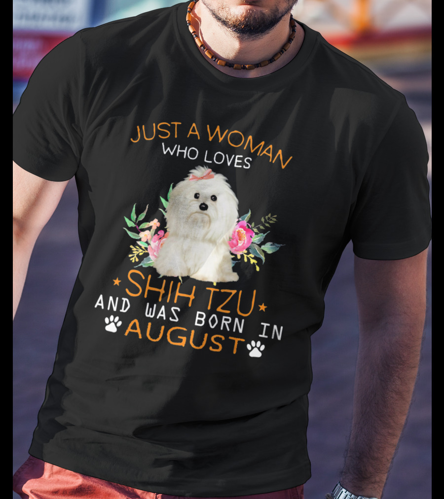 Just A Woman Who Loves Shih Tzu And Was Born In August T-Shirt