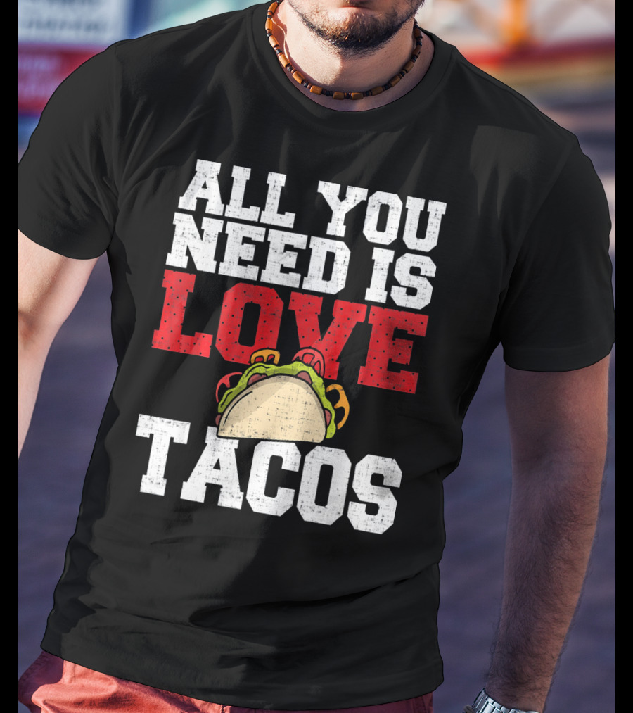 All You Need Is Love And Tacos With A Whimsical Taco T-Shirt