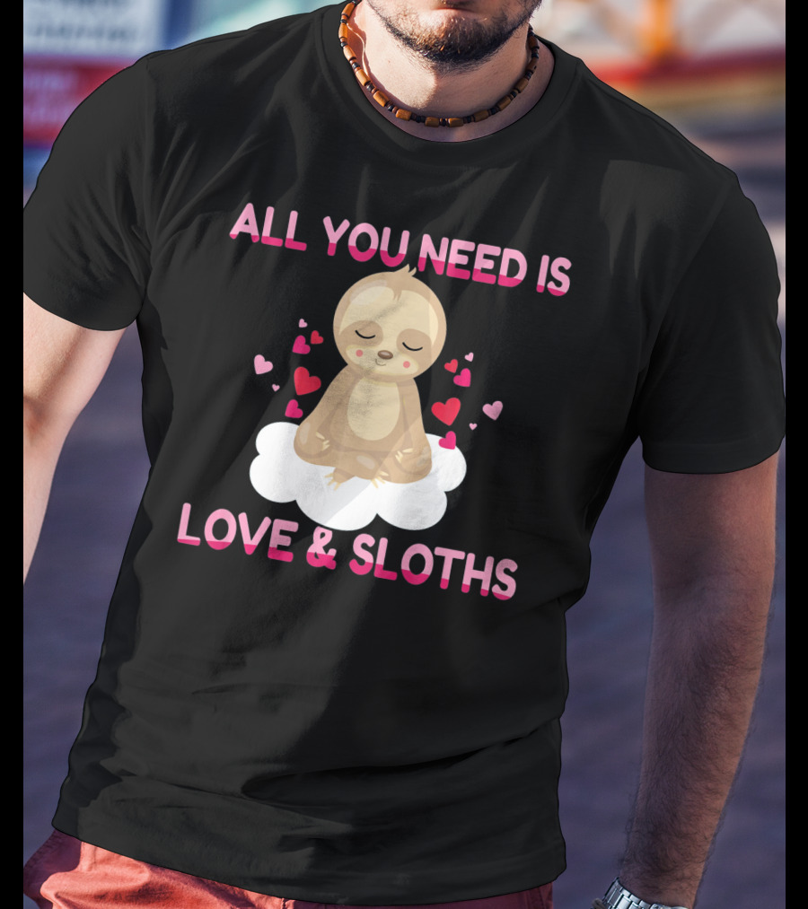 All You Need Is Love And Sloths Valentines Day Yoga T-Shirt