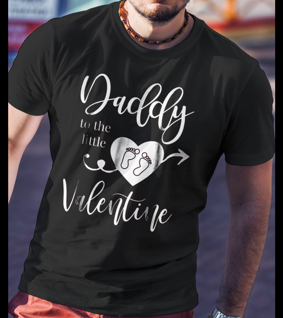 Daddy To The Little Valentine Baby Reveal Pregnancy Announce T-Shirt