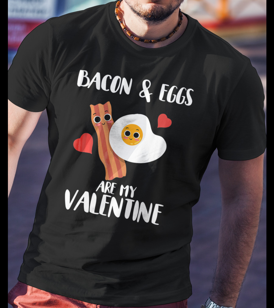 Bacon And Eggs Are My Valentine Heart Funny Breakfast Lovers T-Shirt