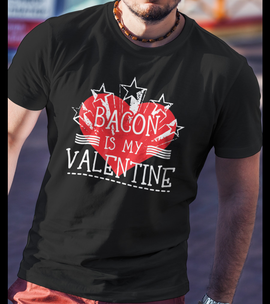 Bacon Is My Valentine Red Heart And Stars T-Shirt