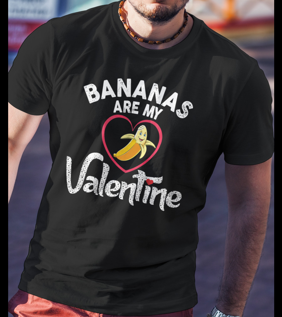 BANANAS ARE MY VALENTINE Valentine's Day Heart T-Shirt