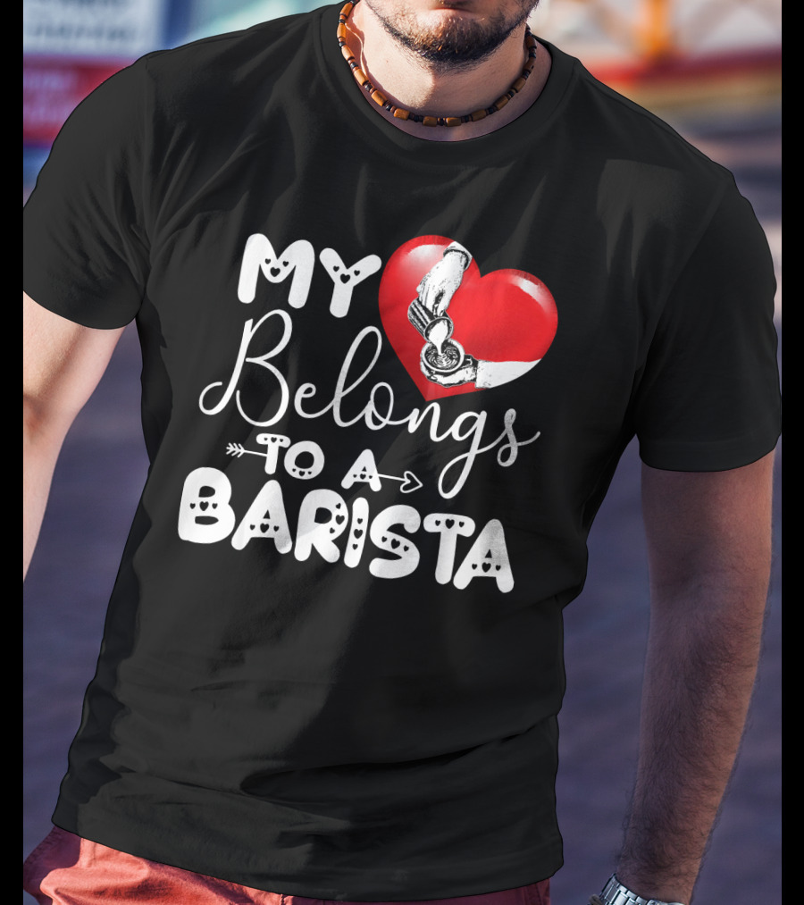 My Heart Belongs To A Barista T-Shirt