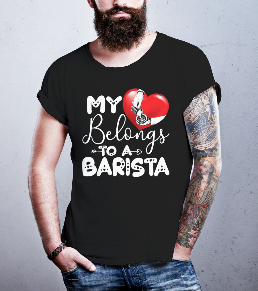My Heart Belongs To A Barista T-Shirt