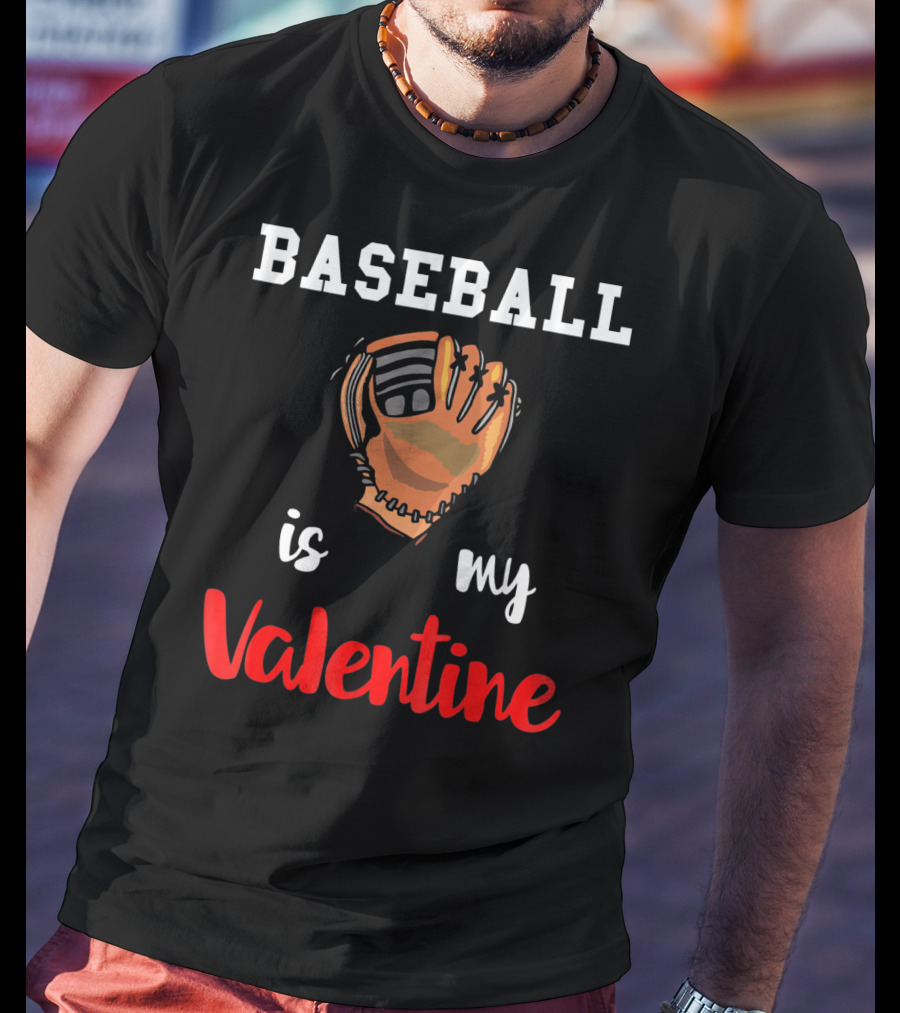 Baseball Is My Valentine Baseball Valentine Glove T-Shirt