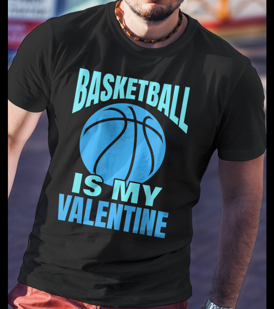 Basketball Is My Valentine T-Shirt