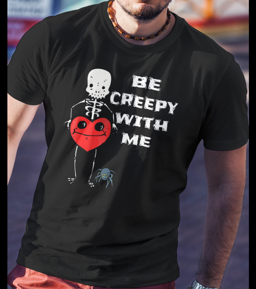 Be Creepy With Me Skeleton Holding Heart And Spider Cute Valentines T-Shirt