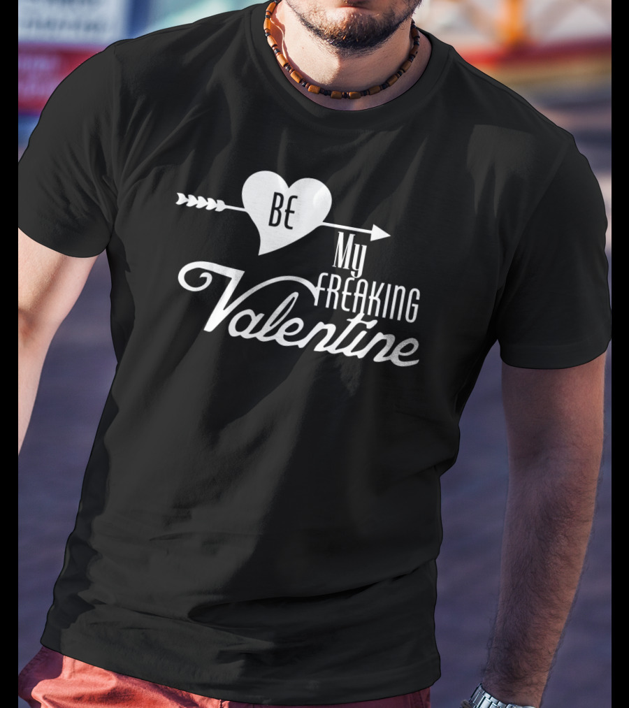Be My Freaking Valentine Heart And Arrow T-Shirt