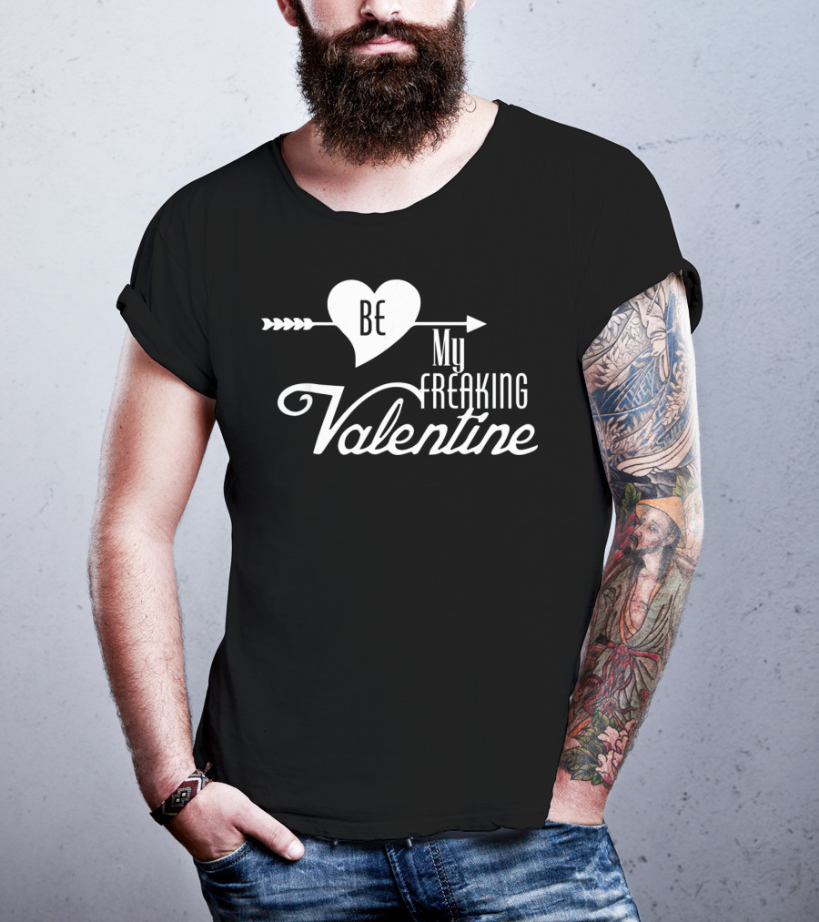 Be My Freaking Valentine Heart And Arrow T-Shirt