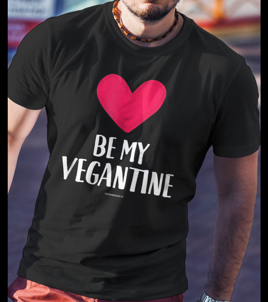 BE MY VEGANTINE Heart Vegan Valentine's By VEGANDOCKS T-Shirt