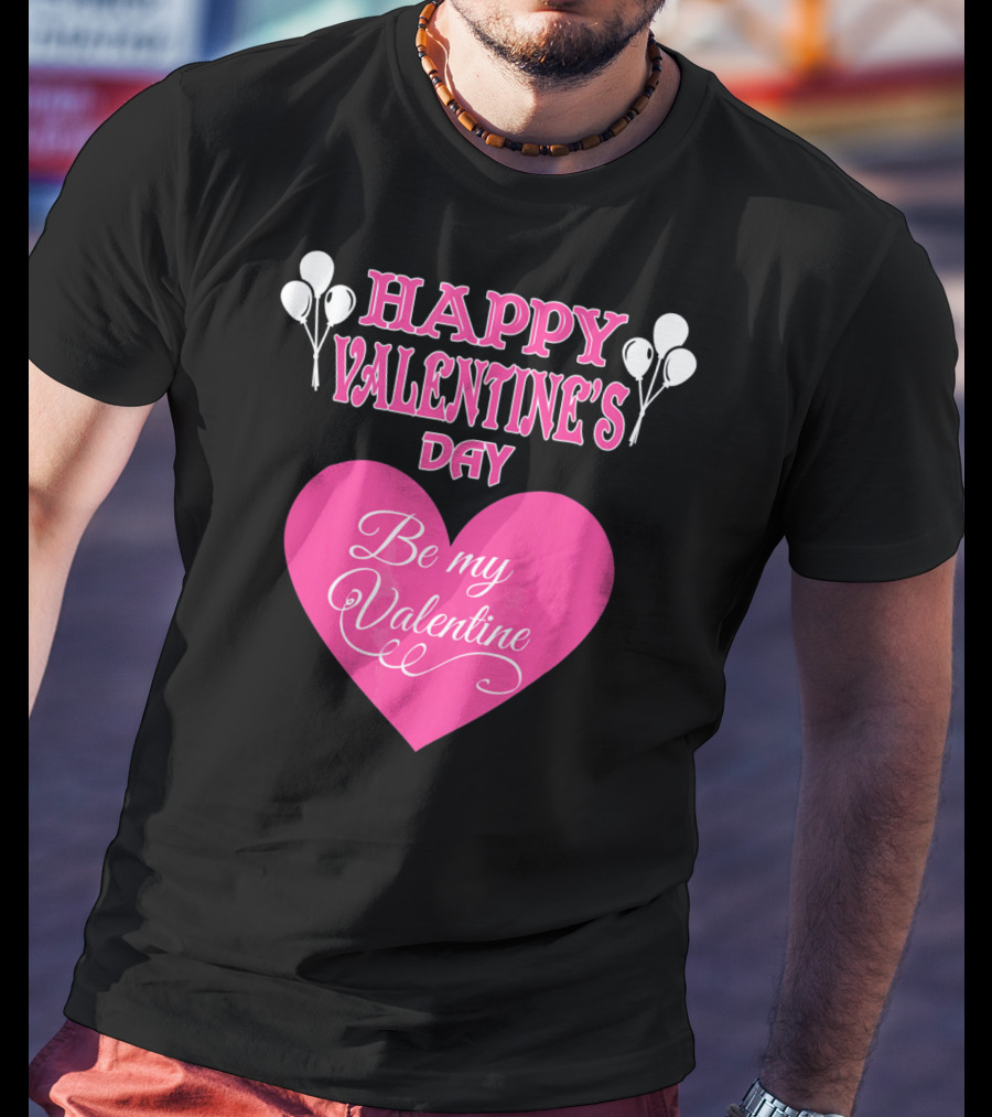 Happy Valentine's Day Be My Valentine Heart And Balloons T-Shirt