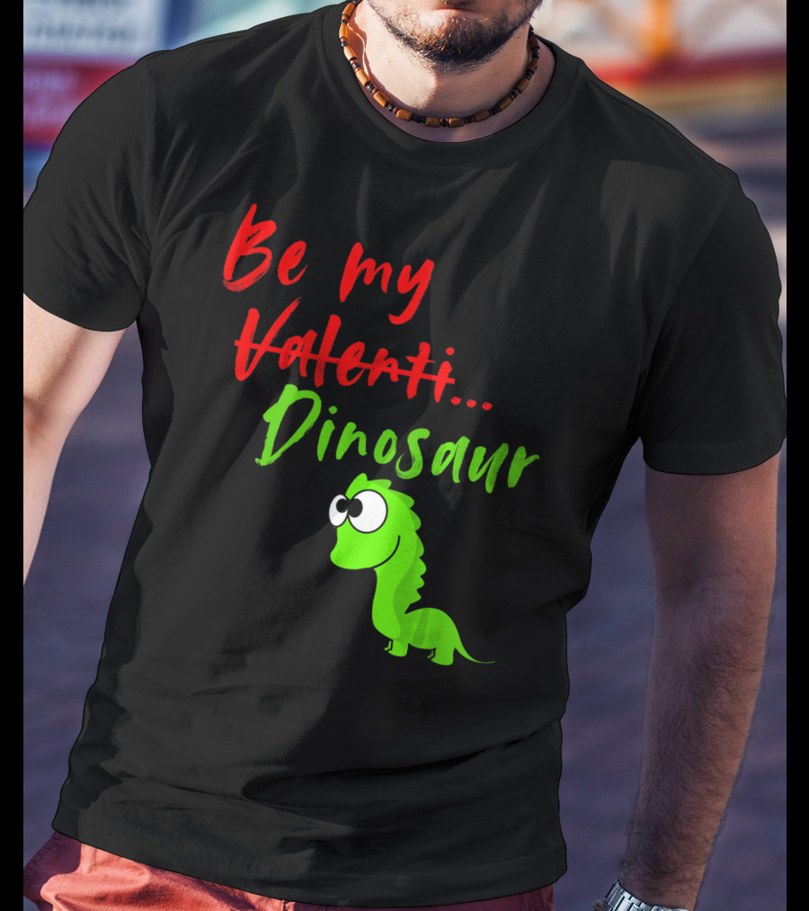 Be My Dino Valentine Dinosaur Valentines Day T-Shirt