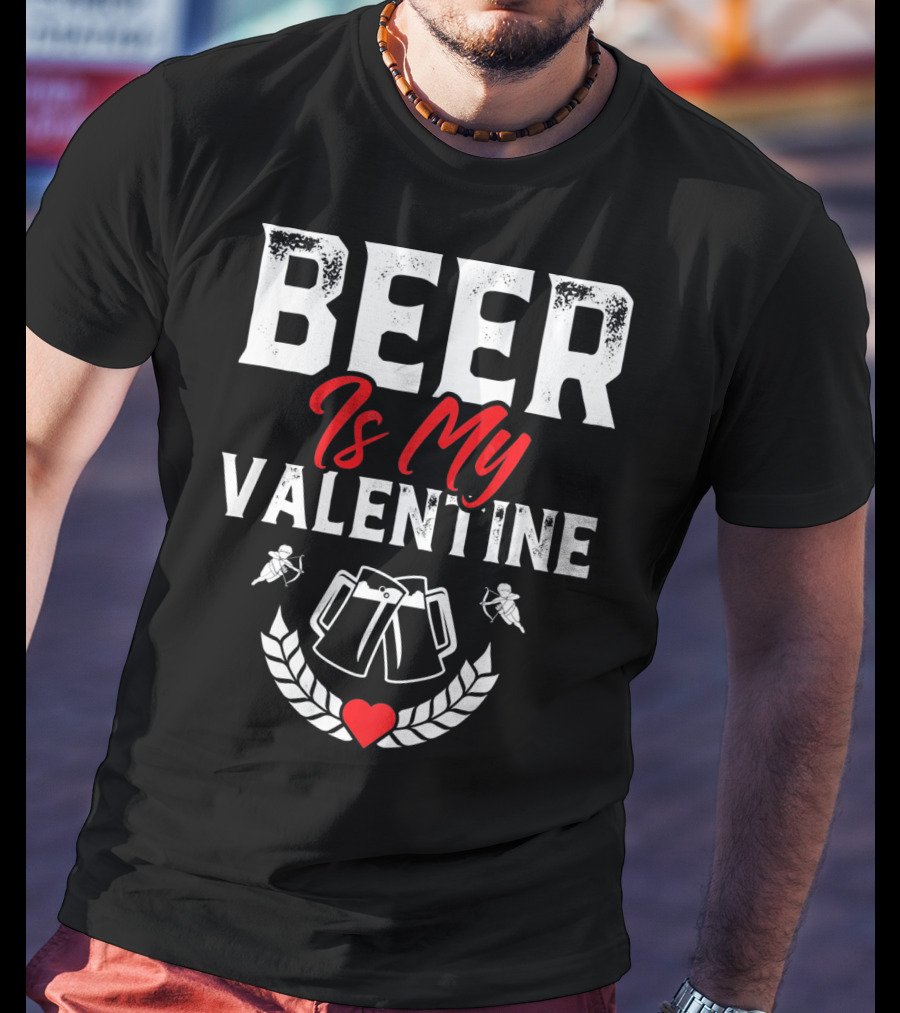 Beer Is My Valentine Cute Funny Anti Valentine Cupid Heart Toast T-Shirt
