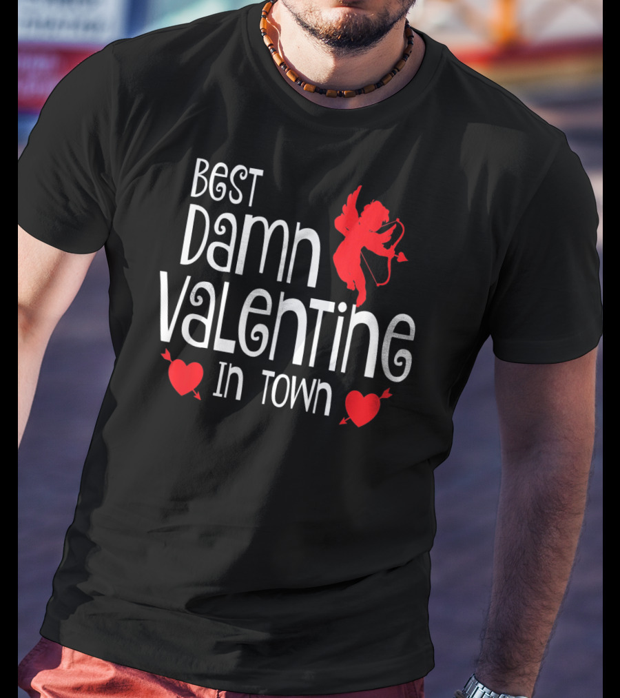 Best Damn Valentine In Town Cupid Hearts T-Shirt