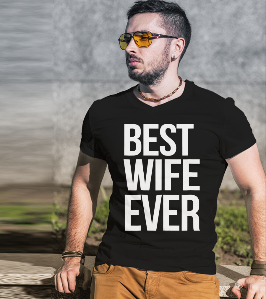 Best Wife Ever Best Wife Ever For An Awesome Wife T-Shirt