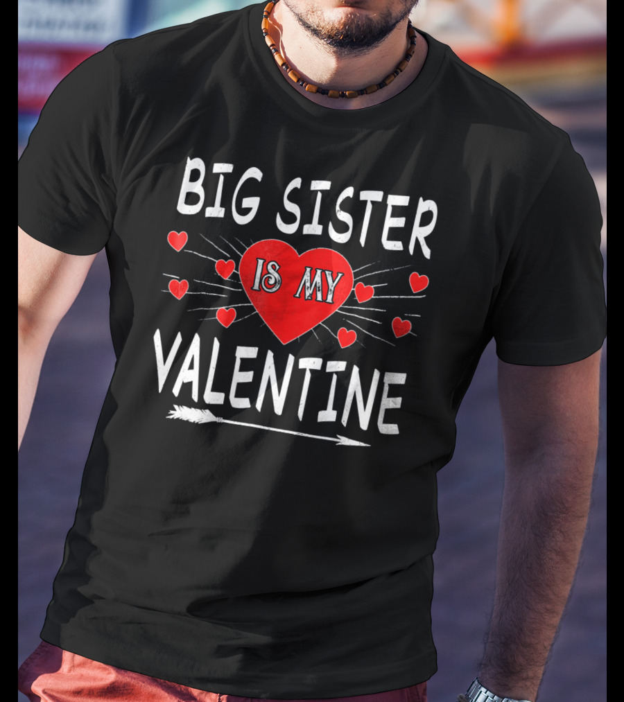 Big Sister Is My Valentine T-Shirt