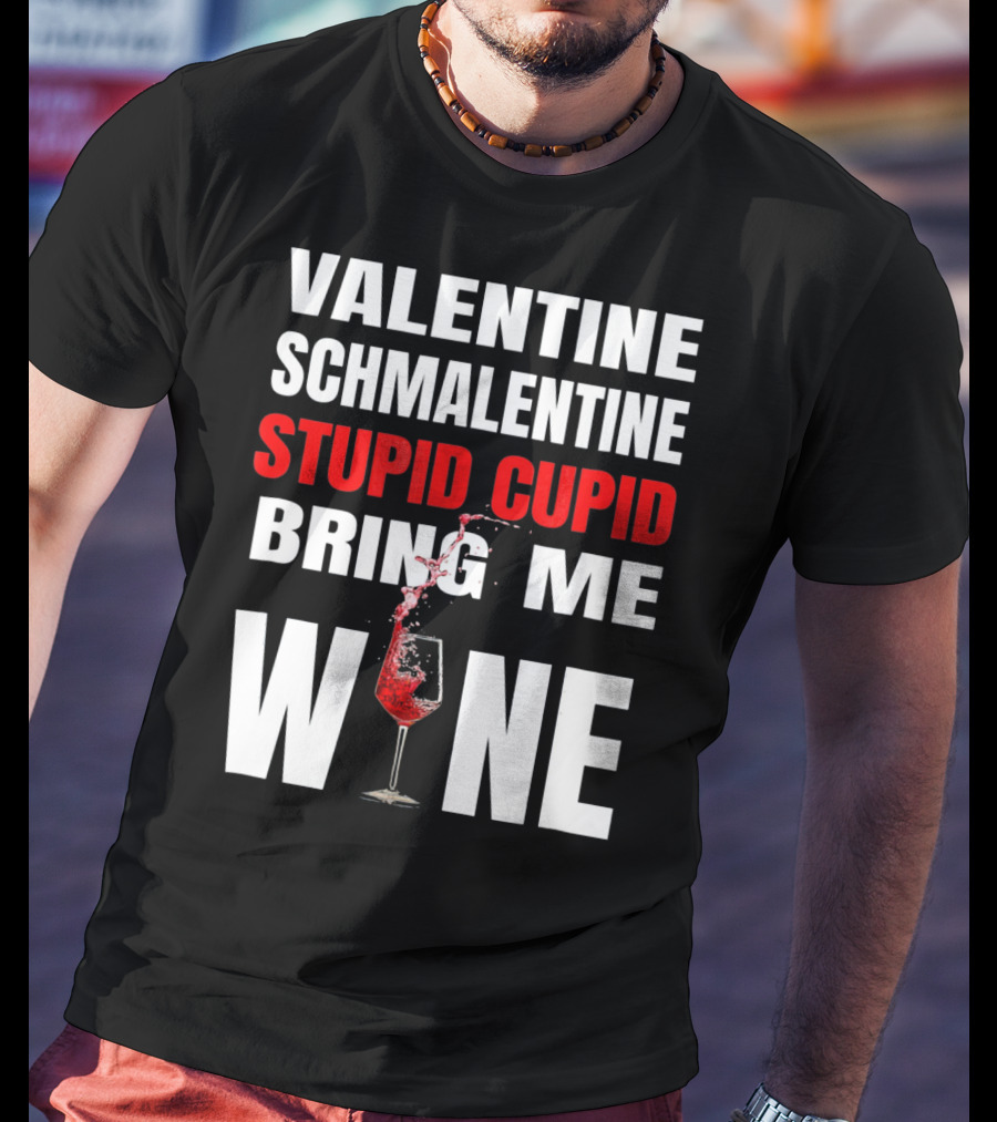Valentine Schmalentine Stupid Cupid Bring Me Wine T-Shirt