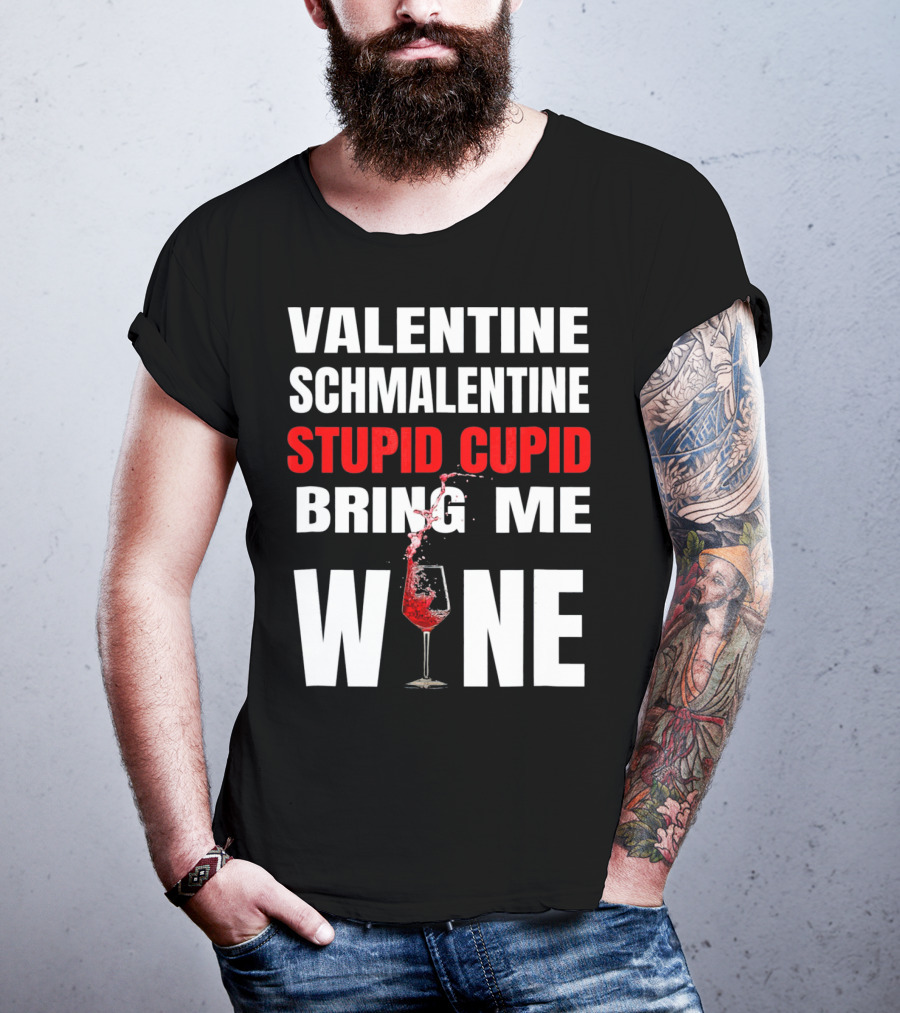 Valentine Schmalentine Stupid Cupid Bring Me Wine T-Shirt