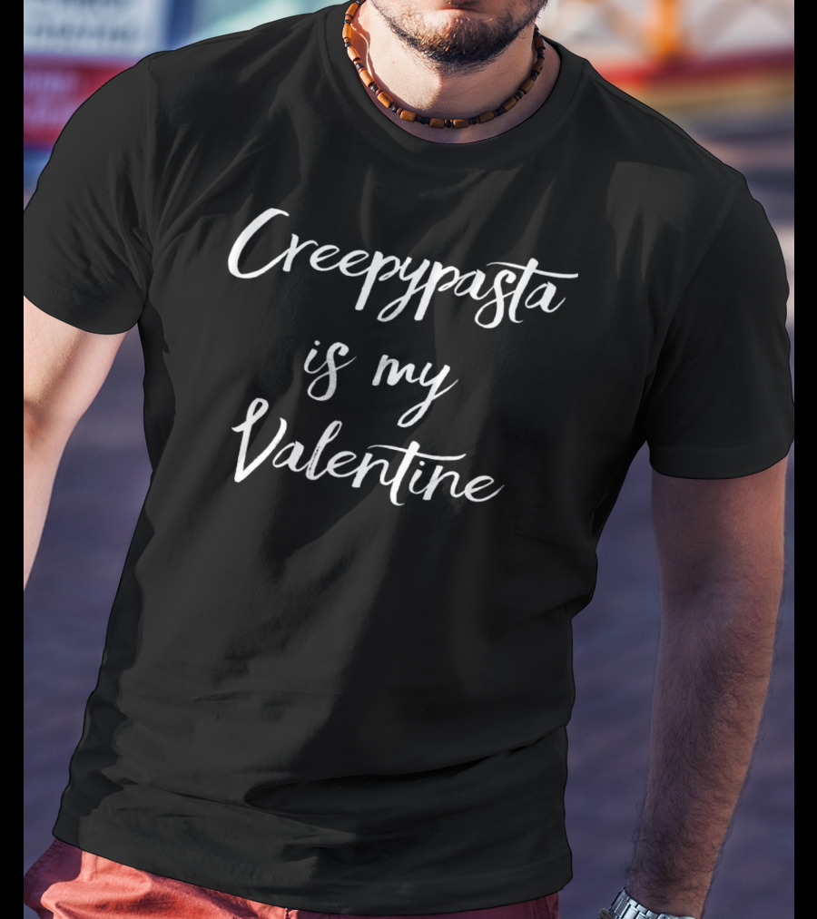 Creepypasta Is My Valentine T-Shirt