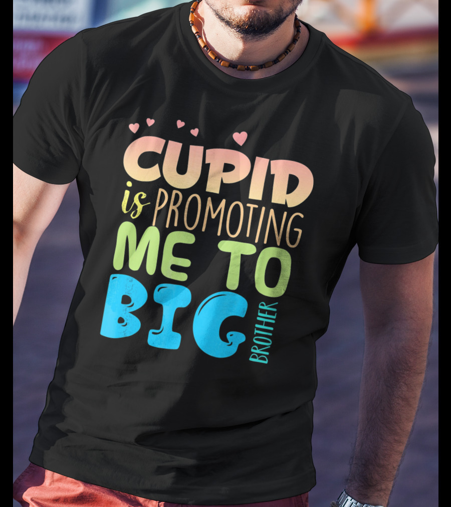 Cupid Is Promoting ME To Big Brother T-Shirt