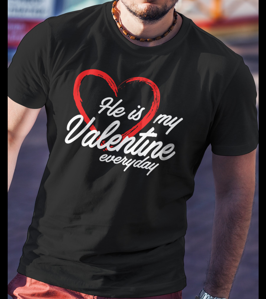 He Is My Valentine Everyday Matching Couple T-Shirt