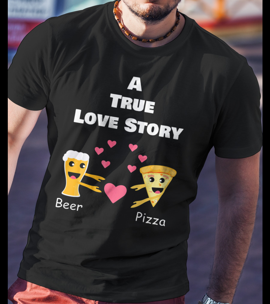 A True Love Story Beer Pizza Valentine's Day T-Shirt