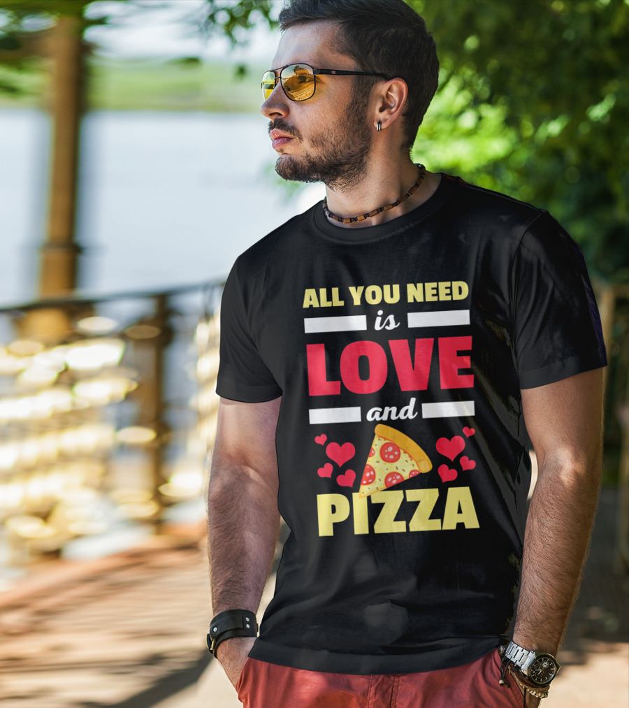 All You Need Is Love And Pizza With Hearts And Slice T-Shirt