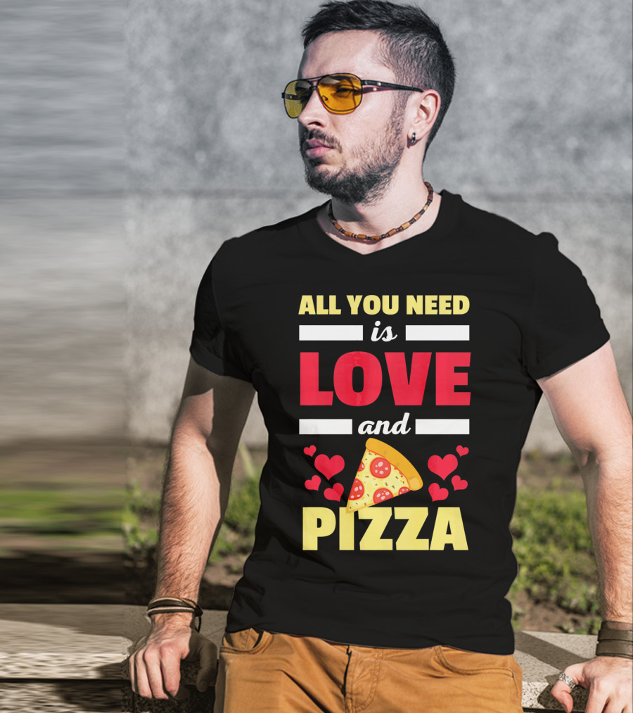All You Need Is Love And Pizza With Hearts And Slice T-Shirt
