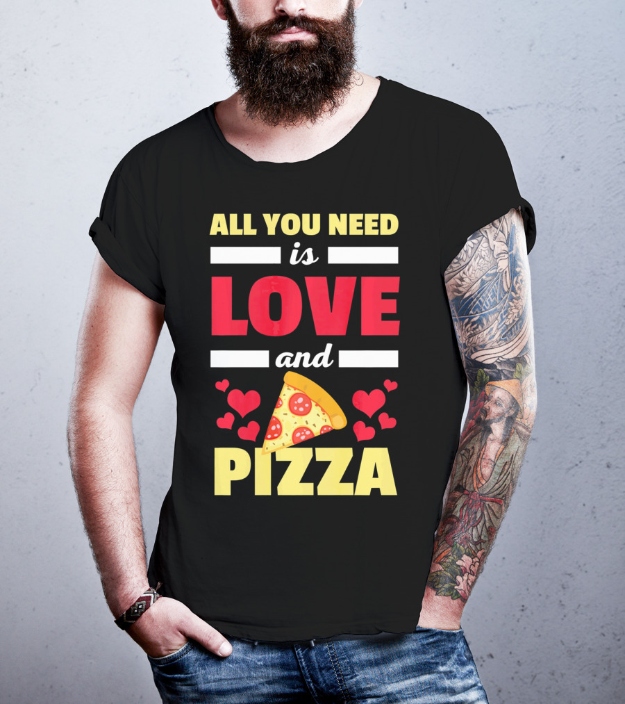 All You Need Is Love And Pizza With Hearts And Slice T-Shirt