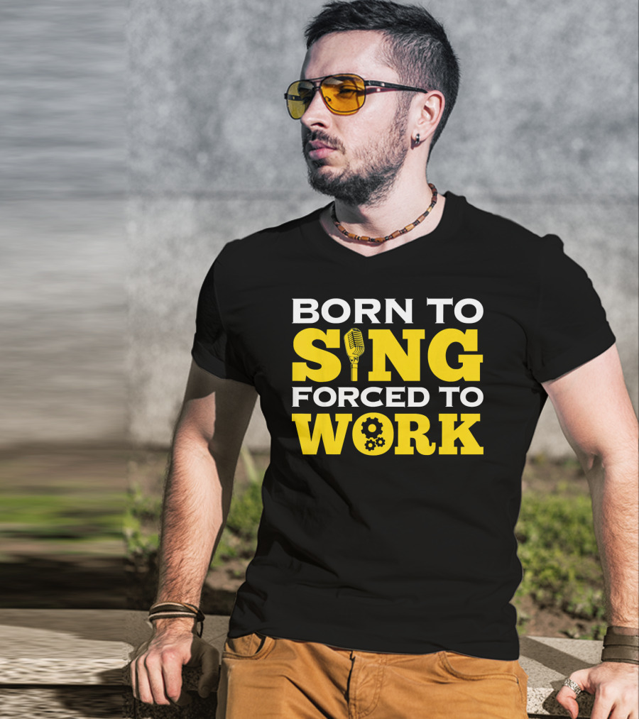 Born To Sing Microphone Forced To Work Gears T-Shirt