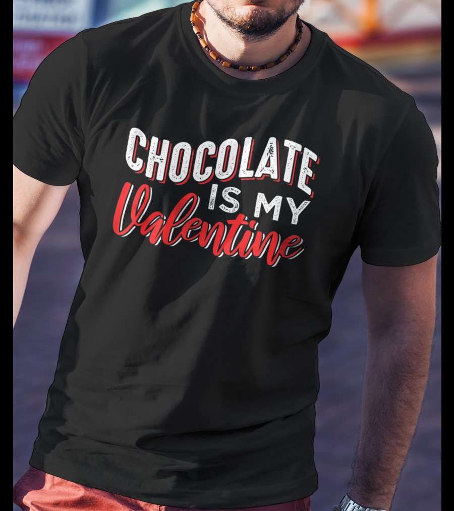 Chocolate Is My Valentine Valentine's Day T-Shirt