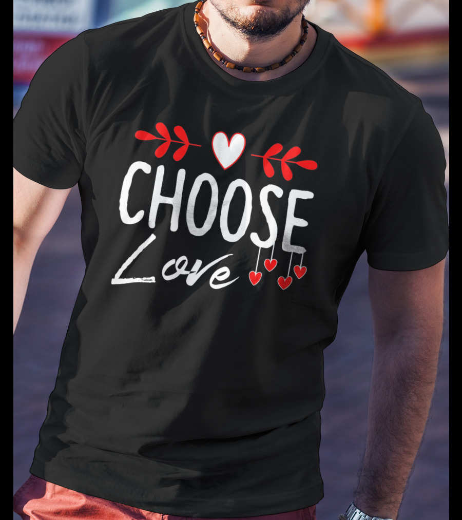 Choose Love Heart Positivity Valentine's Day T-Shirt