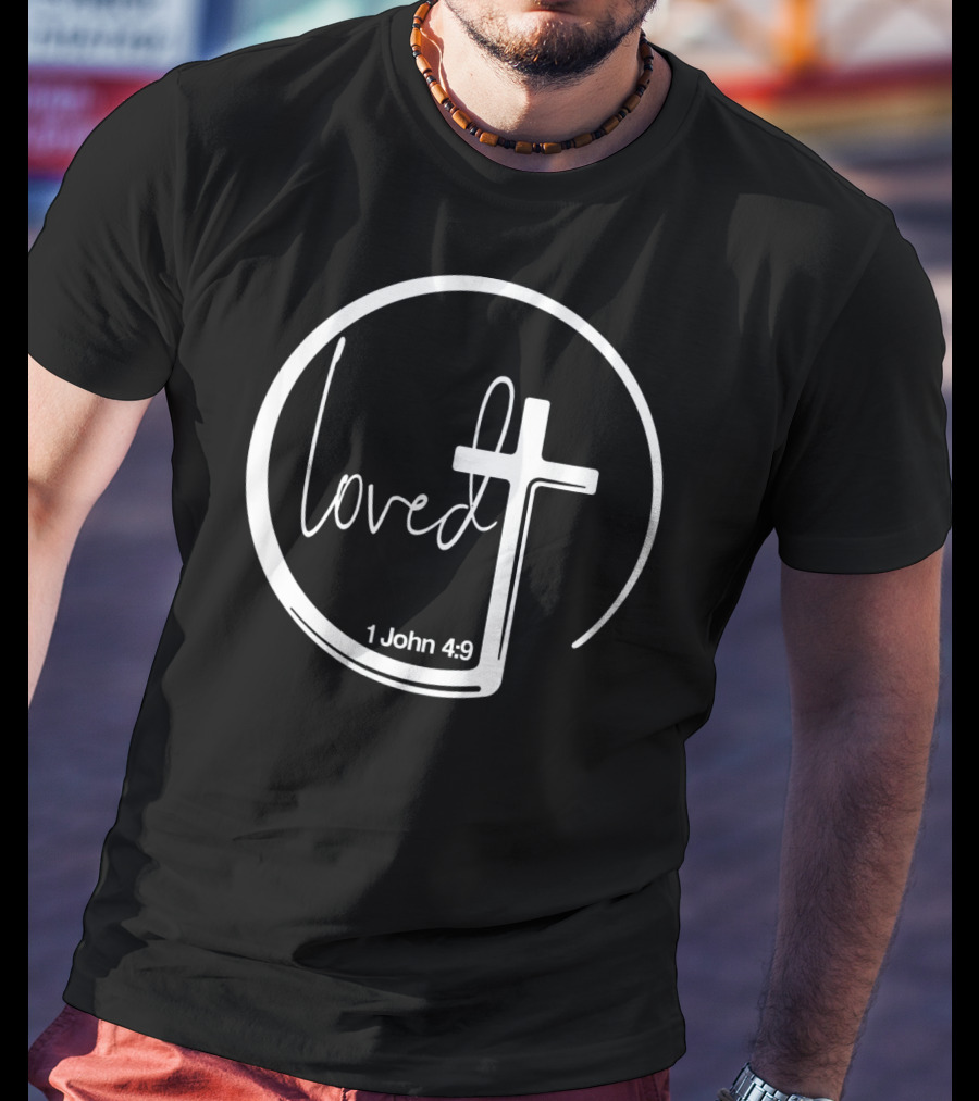 Loved 1 John 4:9 Circle Cross Christian Trendy T-Shirt